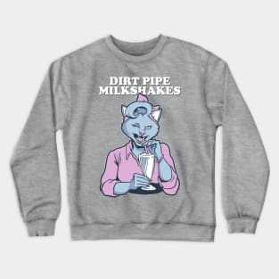 Dirt Pipe Milkshakes Crewneck Sweatshirt